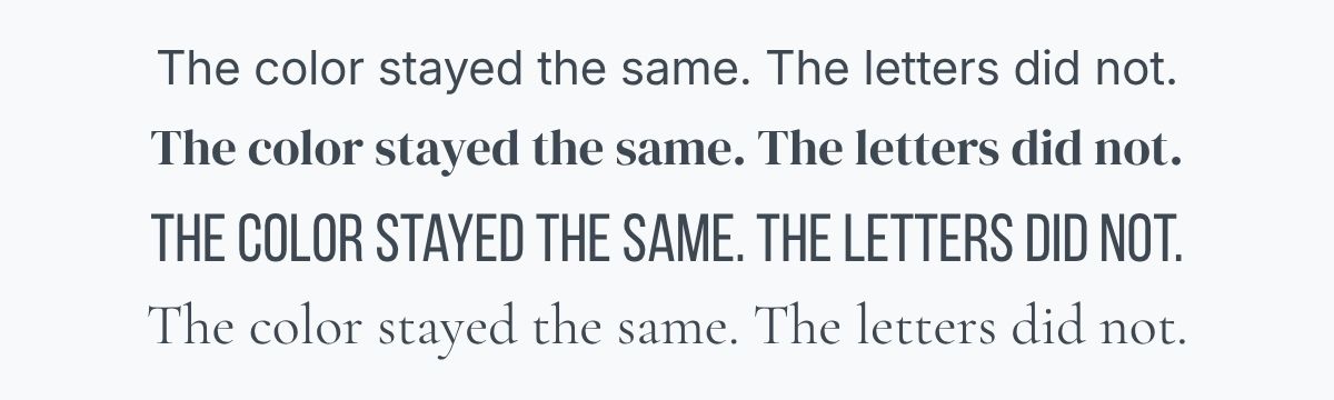 The sentence โThe color stayed the same. The letters did not.โ shown in four different typefaces, illustrating how typography changes the appearance of the same text color.